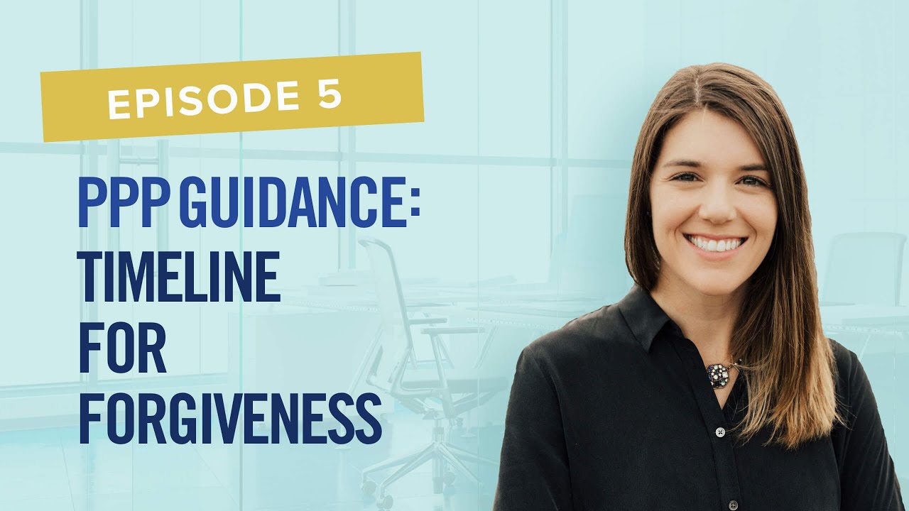 PPP Guidance: Timeline for Forgiveness - What do you need to know?