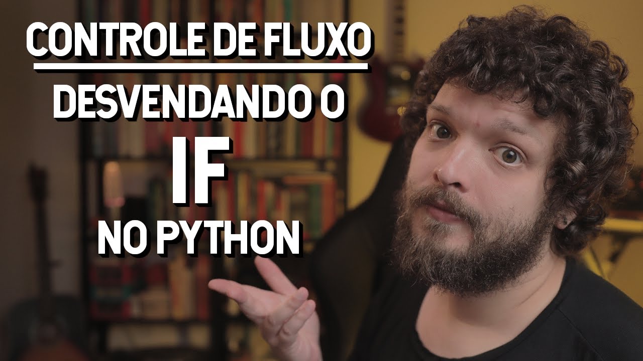 Explorando o IF no Python: entendendo o Controle de Fluxo | Live de Python #293