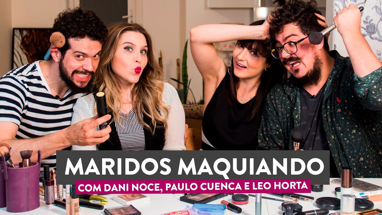 Marido Maquiando - com Dani Noce e Paulo Cuenca