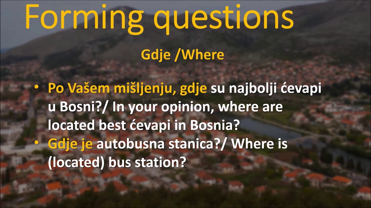 HOW TO SPEAK BOSNIAN   FORMATION OF QUESTIONS