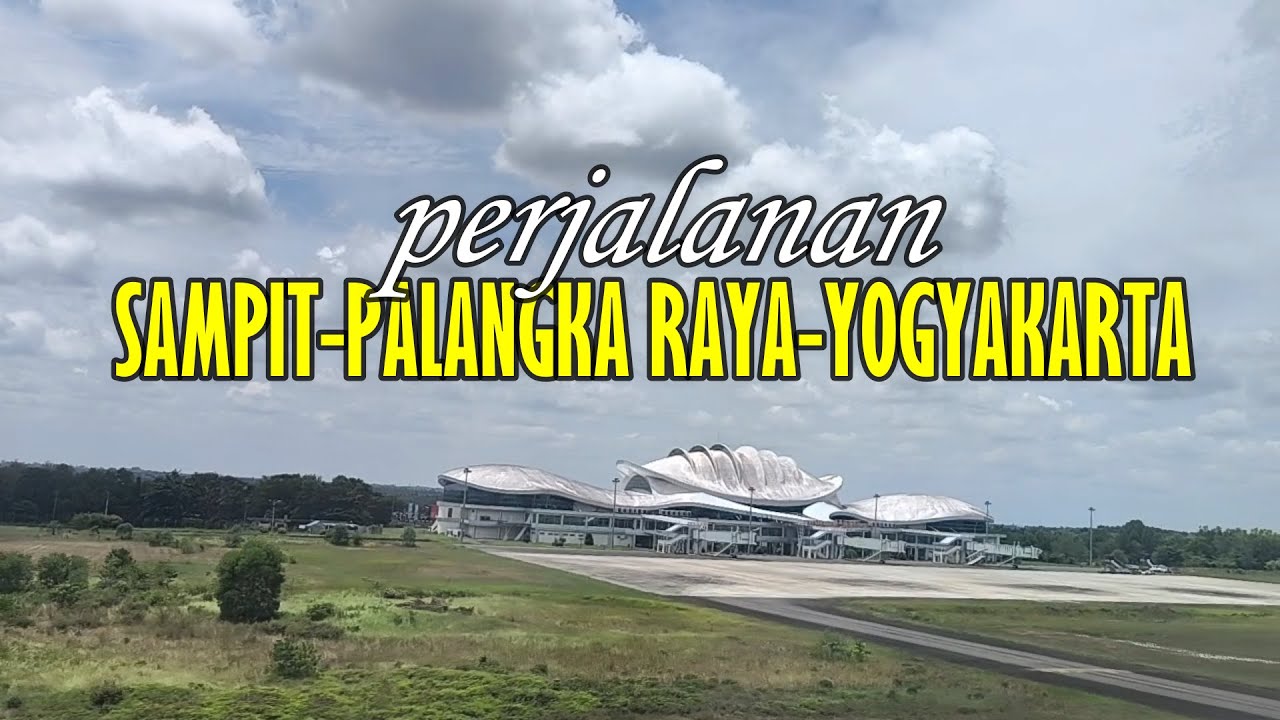 Perjalanan Sampit-Palangka Raya-Yogyakarta