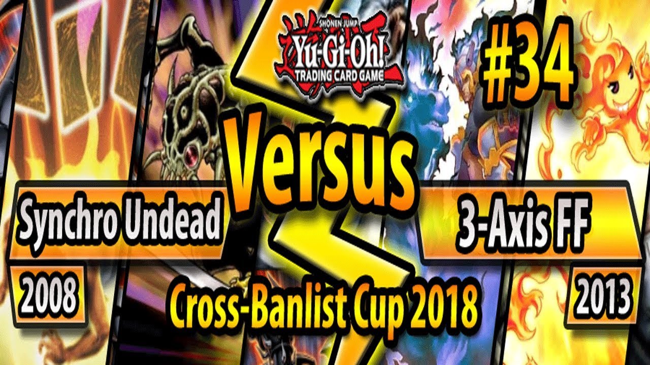 Synchro Undead (2008) vs. 3-Axis Fire Fist (2013) - Cross-Banlist Cup 2018 - Match #34
