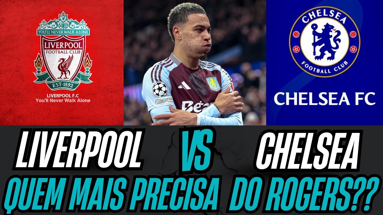 CHELSEA VS LIVERPOOL POR MORGAN ROGERS ?