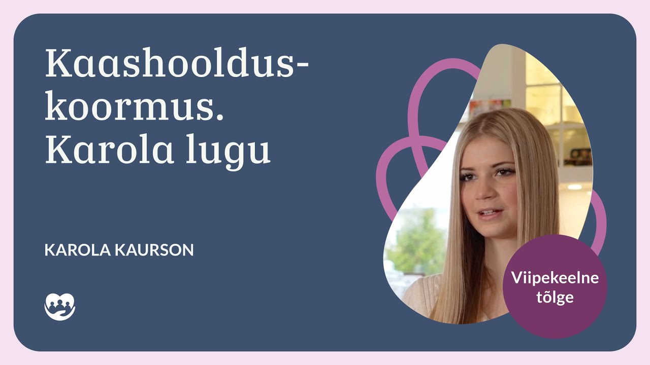 Kaashoolduskoormus. Karola lugu (viipekeeles)