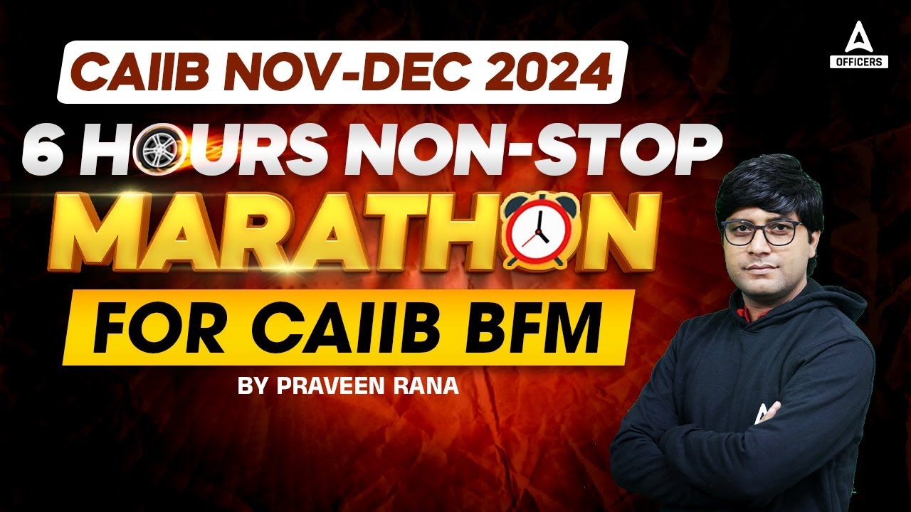 🔥 CAIIB Nov-Dec 2024 | 6 Hours Non-Stop Marathon for CAIIB BFM 📚 | Praveen Rana