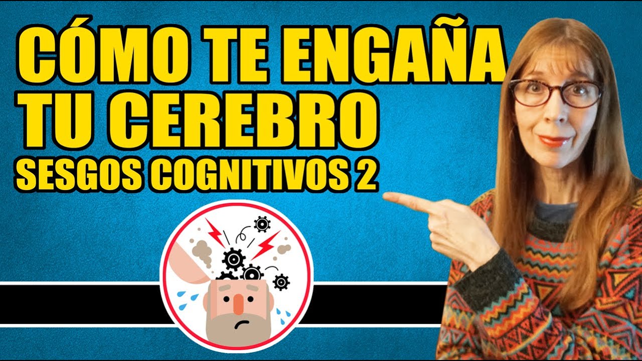 COMO TE ENGAÑA TU CEREBRO (DISTORSIONES O SESGOS COGNITIVOS 2)
