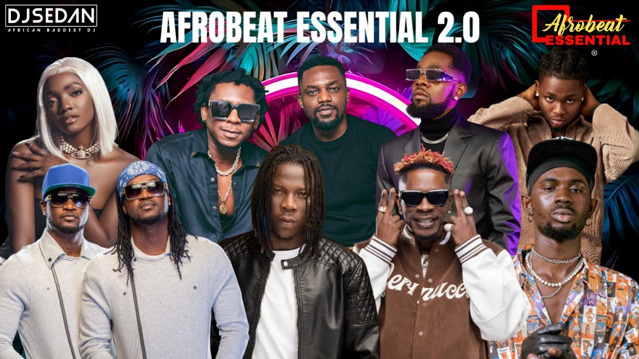 Afrobeat Essential 2.0 | DJ Sedan & Shatta Wale, R2bess, P Square, Omah Lay, Black Sherif, Stonebwoy