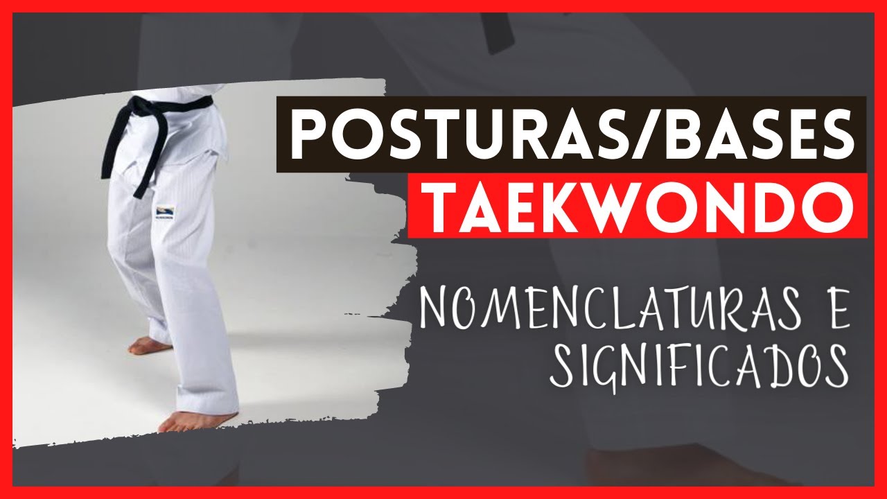 ENTENDENDO AS POSTURAS/BASES DO TAEKWONDO [NOMENCLATURAS]