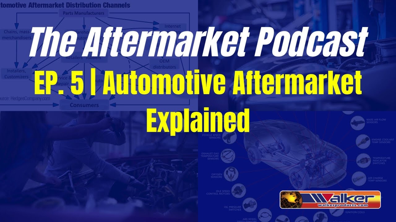 The Aftermarket Podcast | Ep. 5 The Automotive Aftermarket Explained
