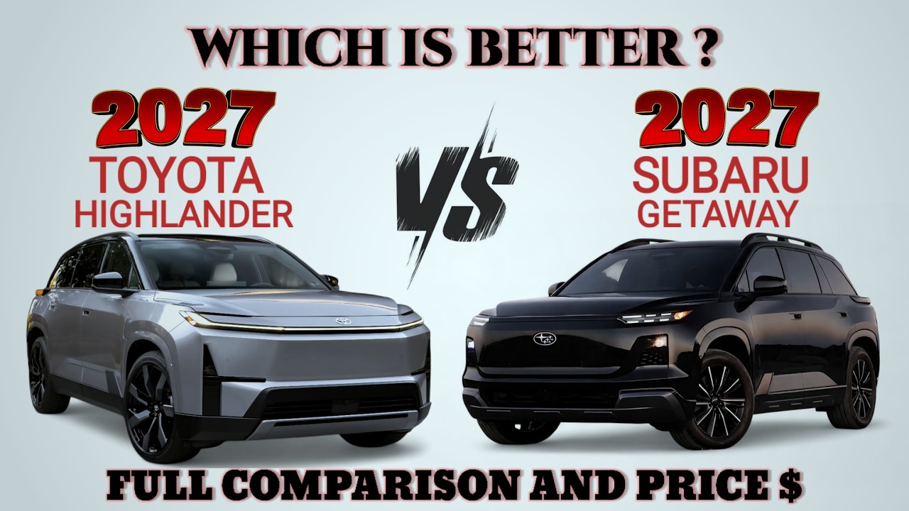 2027 Toyota Highlander Vs Subaru Getaway 2027 - Which Is BETTER?