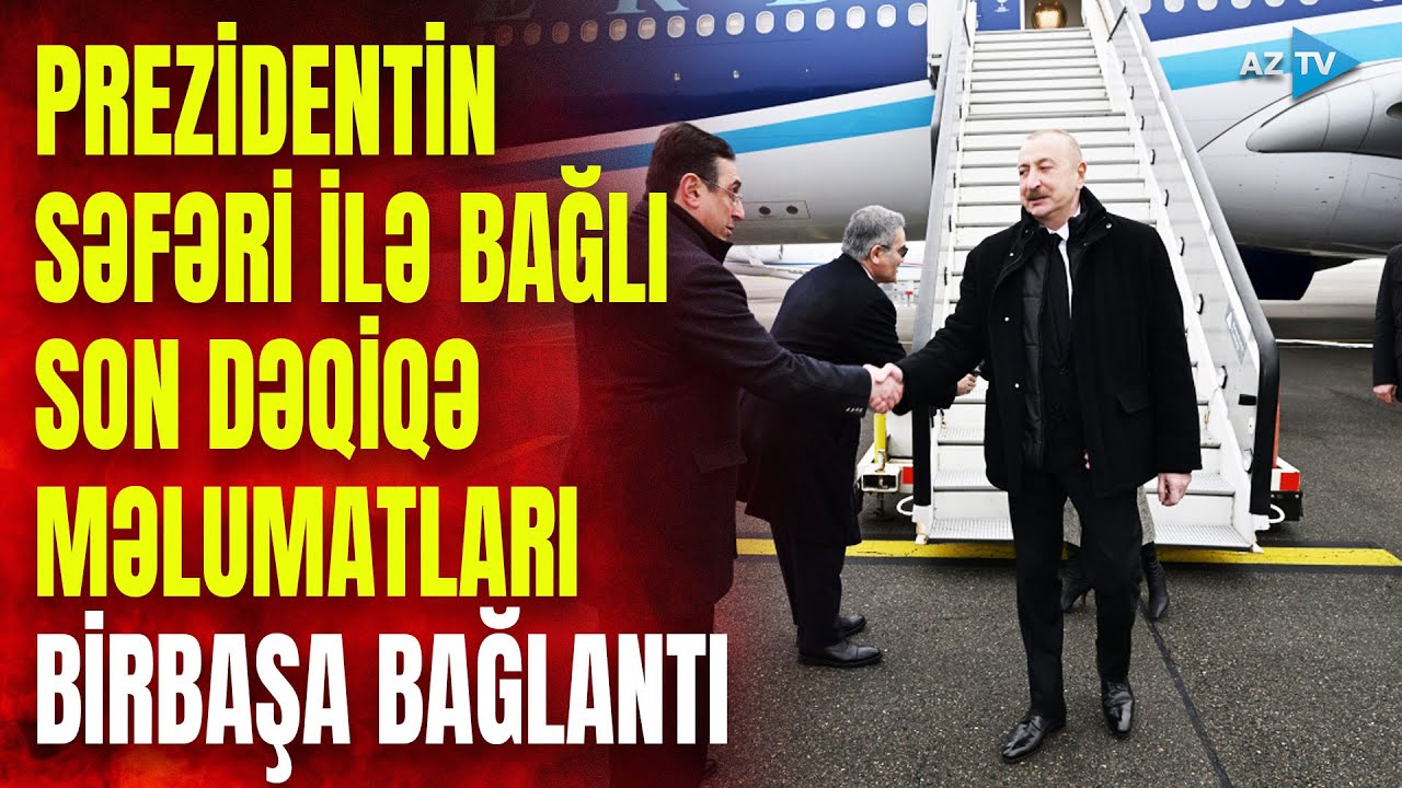 Prezidentin Davosa səfəri ilə bağlı SON DƏQİQƏ məlumatları: detallar BİRBAŞA BAĞLANTIDA