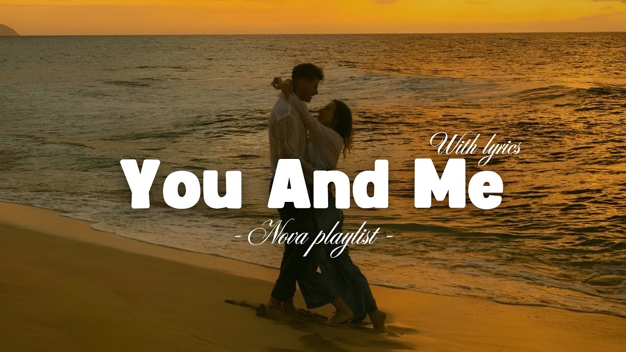 You And Me Lyrics | Romantic Love Song | Nova Playlist