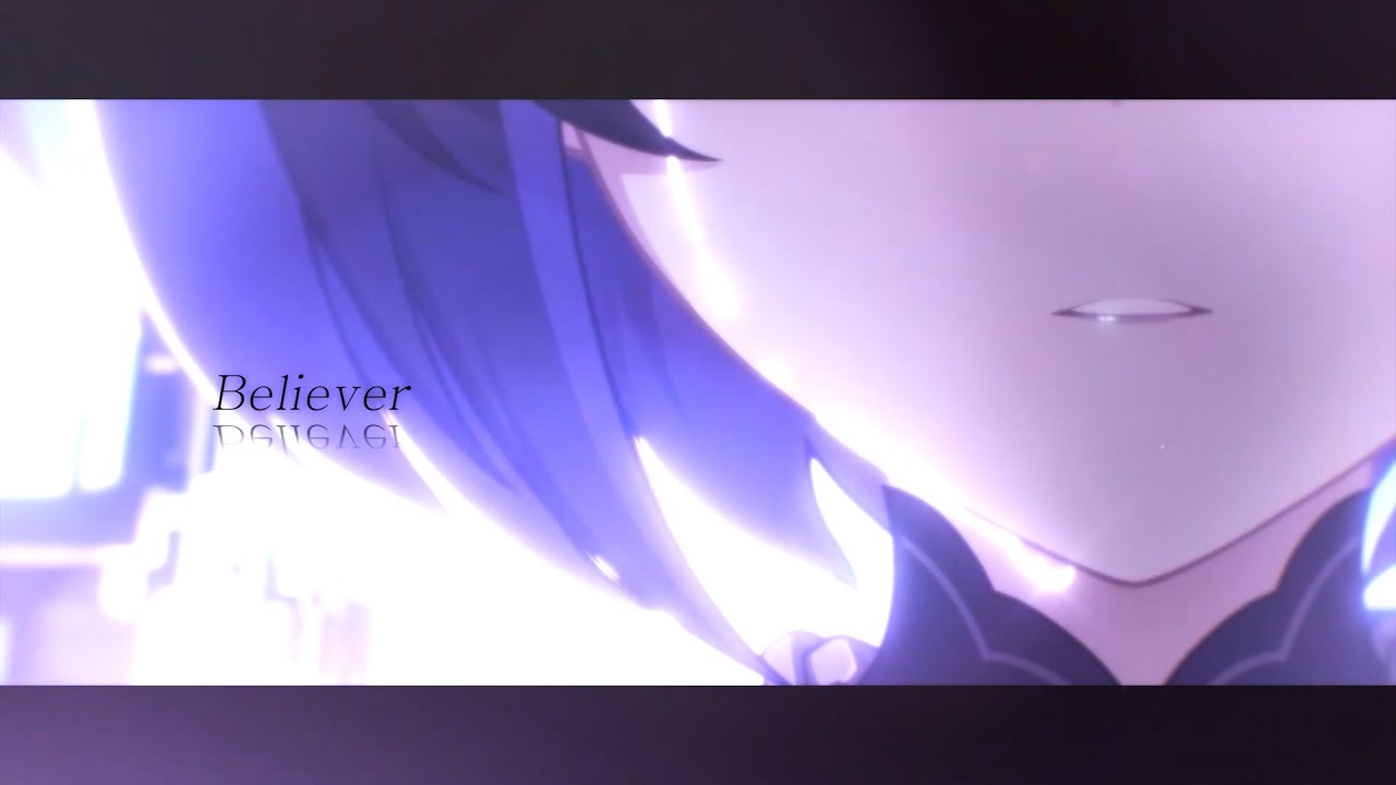 【MAD】 붕괴3rd - Believer 『Remake』