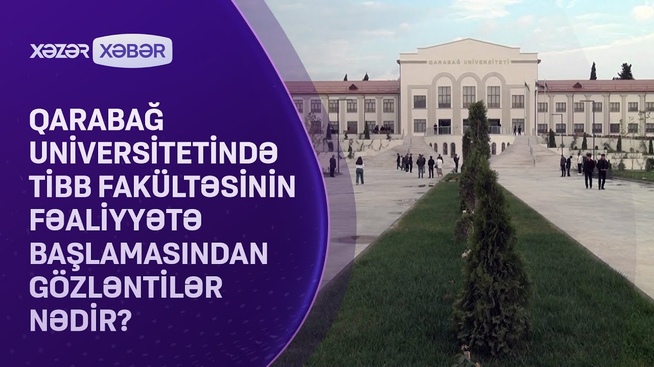 Qarabağ Universitetində tibb fakültəsinin fəaliyyətə başlamasından gözləntilər nədir?
