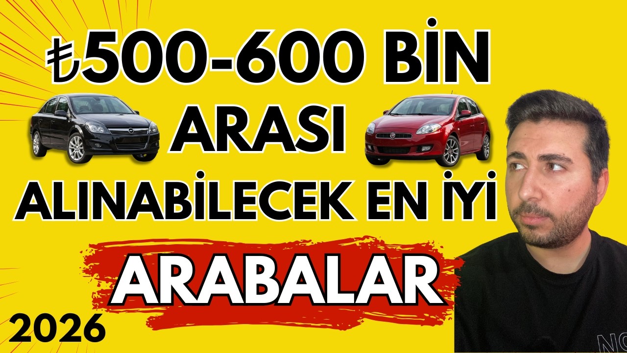 500 BİN TL İLE 600 BİN TL ARASINDA ALINABİLECEK EN İYİ ARABALAR - 2026 G&Uuml;NCEL LİSTE