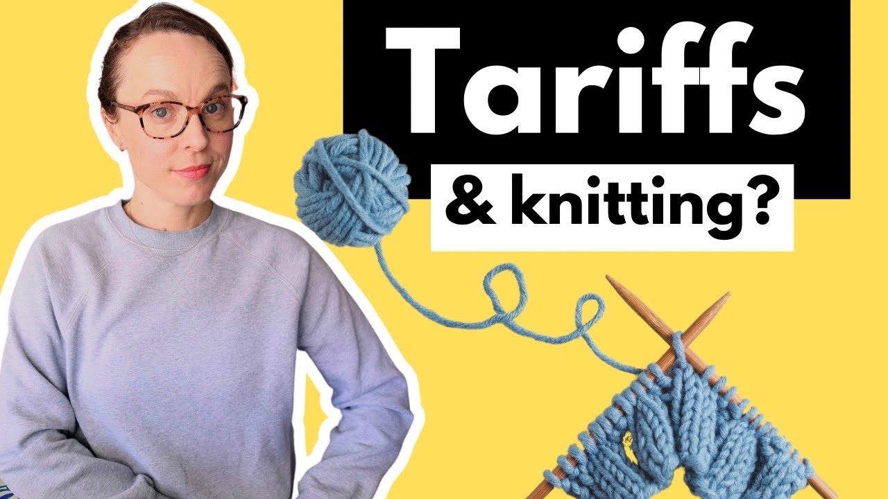 How new tariffs may impact the craft of knitting and your budget. #knittingpodcast