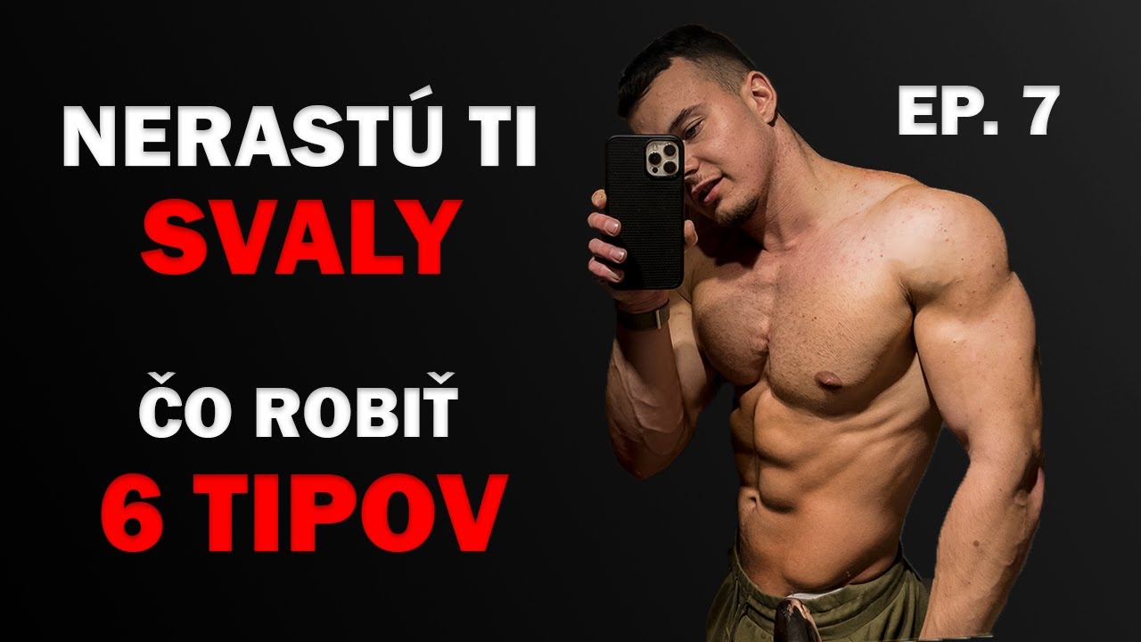 PREČO TI NERASTÚ SVALY ❌6 TIPOV ✅ EP. 7