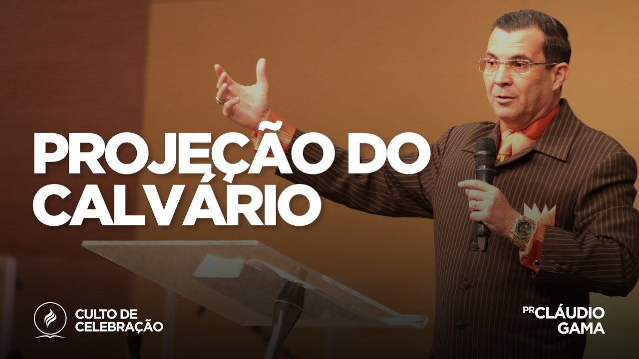 Projeção do calvário | Pr. Cláudio Gama | Culto de Celebração -  08/07/18