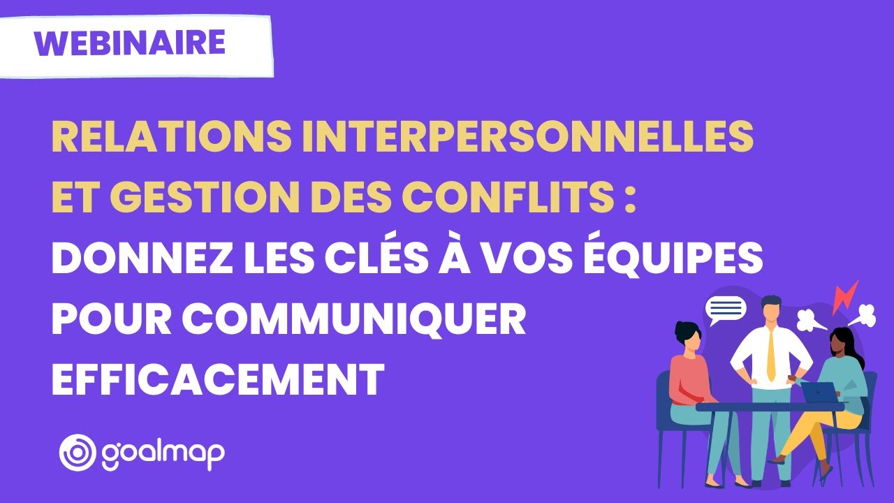 Relations interpersonnelles et gestion des conflits : les clés pour communiquer en entreprise