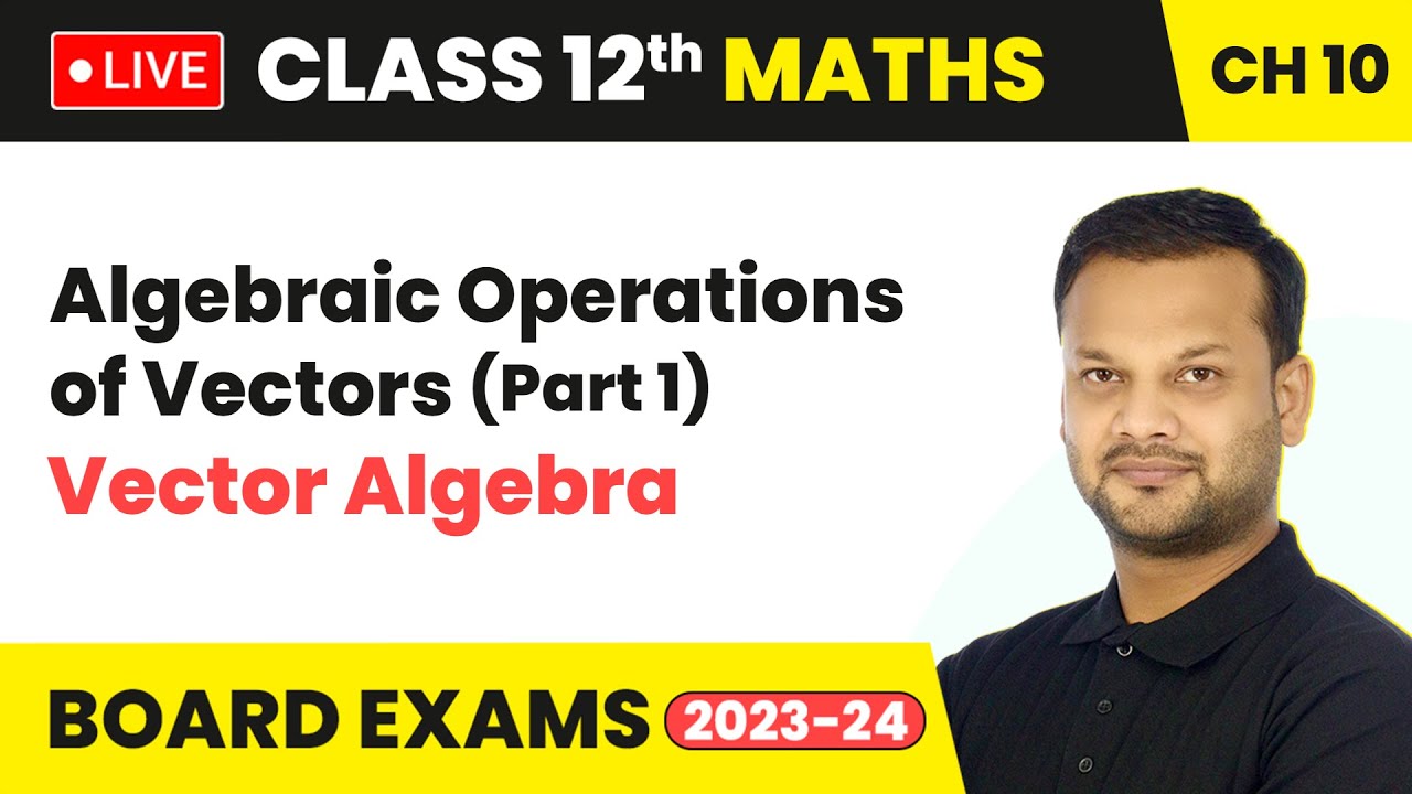 Algebraic Operations of Vectors (Part 1) - Vector Algebra | Class 12 Maths Chapter 10 | Live