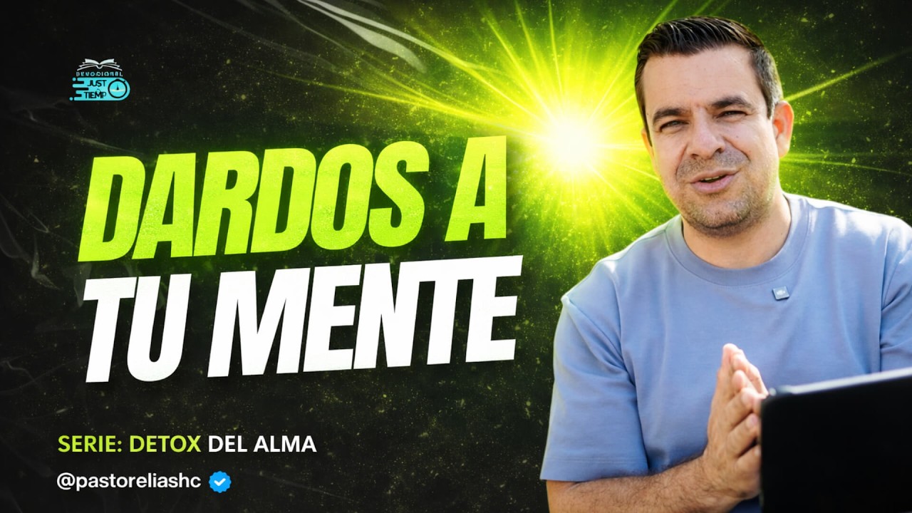 E21: DARDOS A TU MENTE | SERIE: DETOX DEL ALMA - Ps Elias H