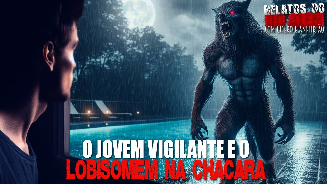O Jovem Vigilante e o Lobisomem na Chácara (INÉDITO) - Relatos Da Fera ! 1080p #alémdaimaginação