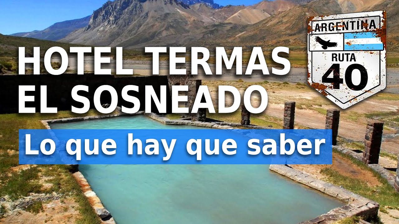 Hotel Termas El Sosneado: Historia y Consejos para Tu Visita en la Ruta 40