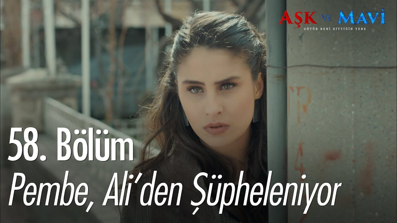Pembe, Ali'den şüpheleniyor - Aşk ve Mavi 58. Bölüm