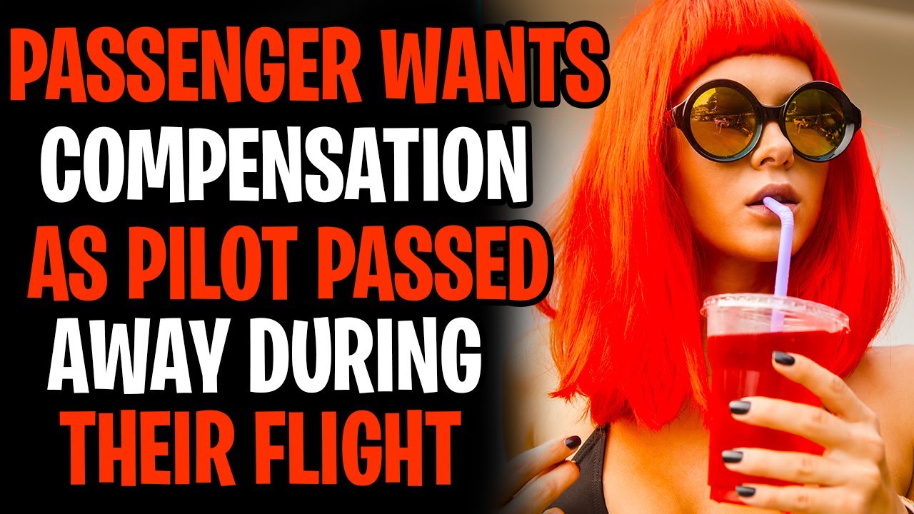r/EntitledPeople Passenger Wants Compensation As Pilot Passed Away During Flight