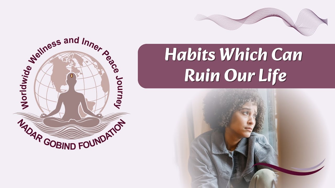 Habits Which Can Ruin Our Life | Sant Gobind Ram Ji | Nadar Gobind Foundation | NGF