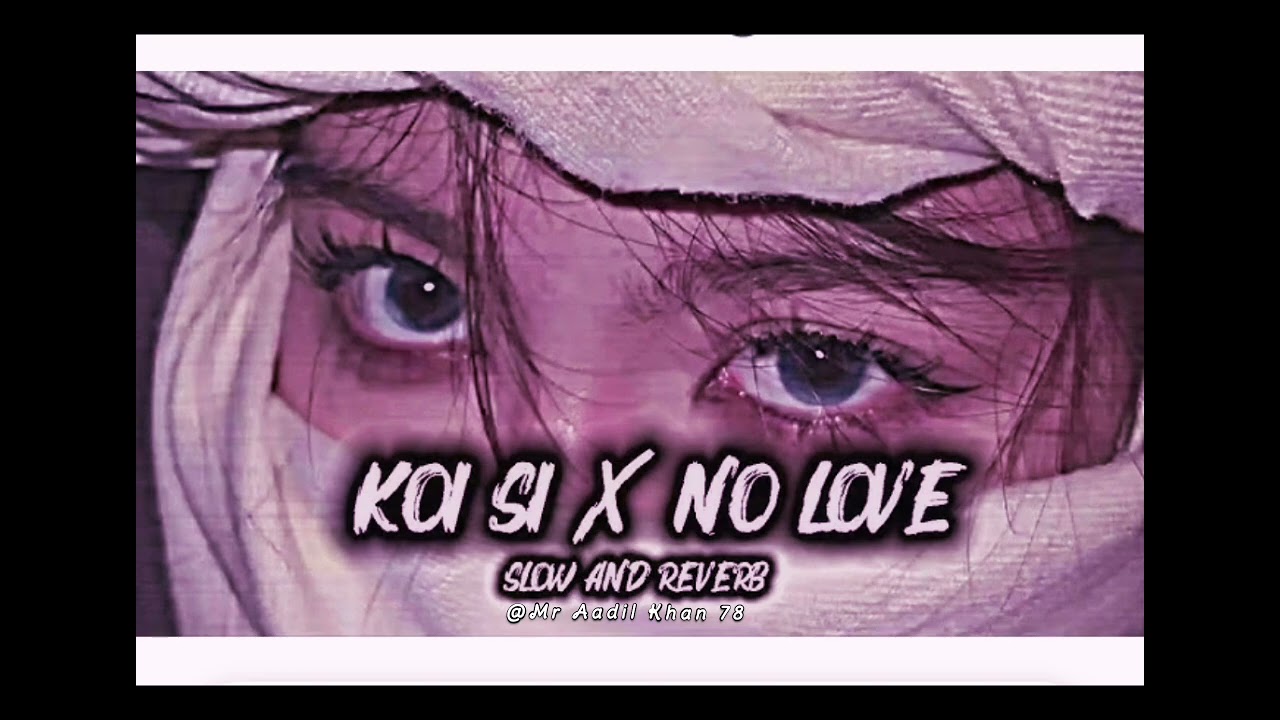 Koi Si x No Love Mashup | Afsana Khan xShubh | Slow & Reverb | #trending #hindisong #viralsong #love