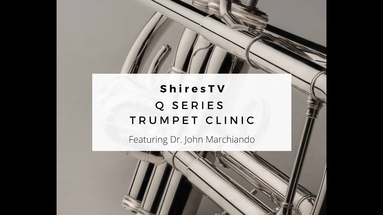 ShiresTV: Q Series Trumpet Clinic, feat Dr. John Marchiando and the Q10S Bb Trumpet