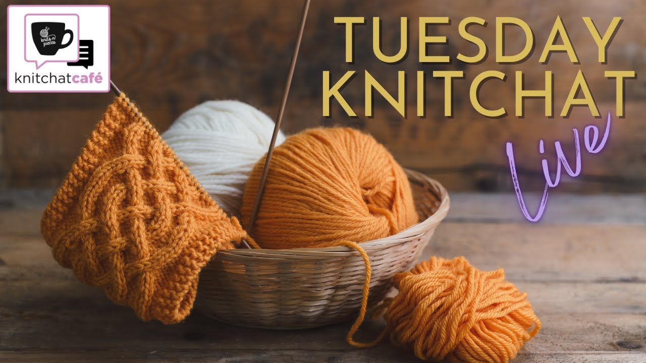 Tuesday KnitChat August 23, 2022