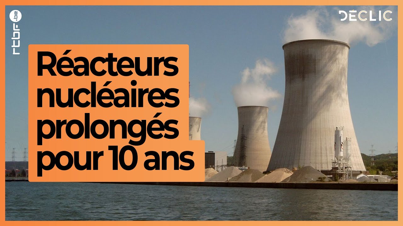 Energie : les réacteurs nucléaires belges Doel 4 et Tihange 3 prolongés pour 10 ans - Déclic