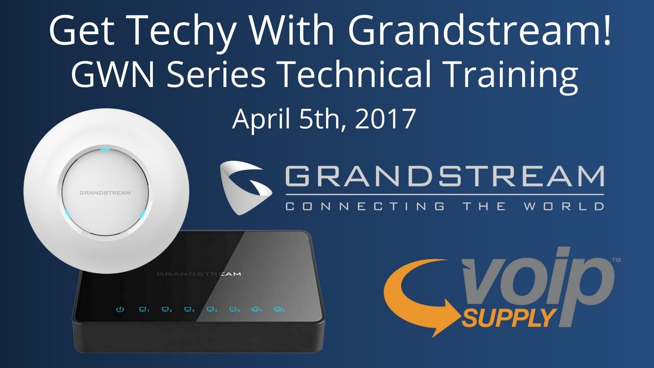 Get Techy With Grandstream! | GWN Series Technical Webinar