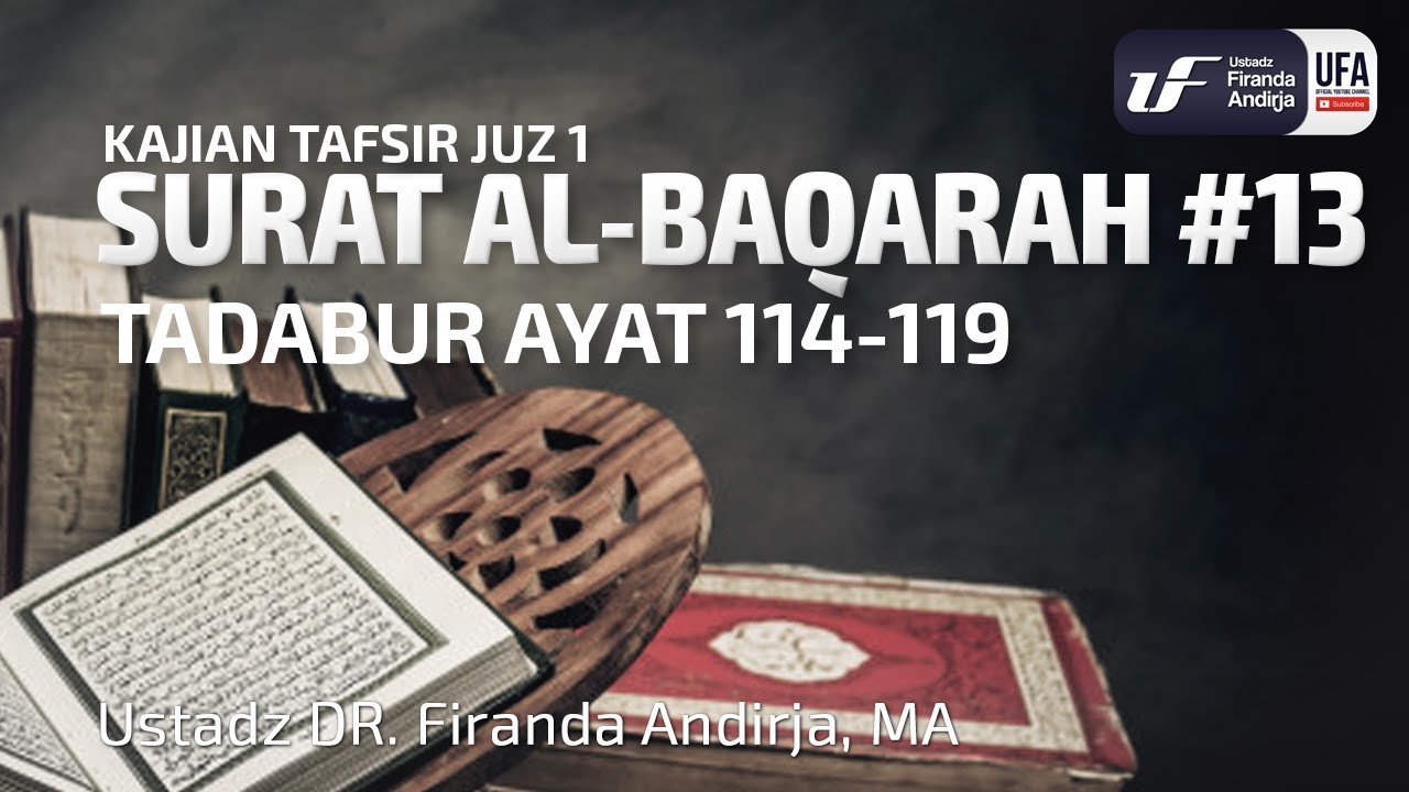 Tafsir Juz 1 : Surat Al-Baqarah #13 Ayat 114-119 - Ustadz Dr. Firanda Andirja, M.A.