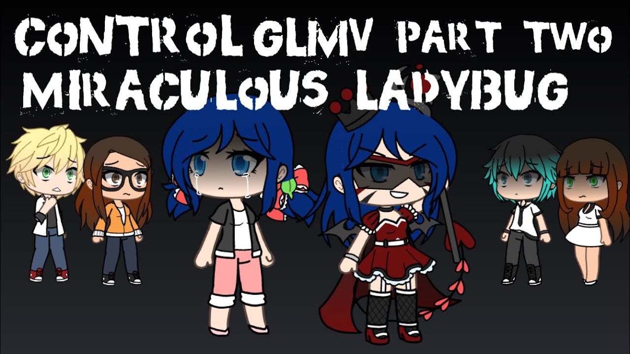 Control-Glmv- part 2 ~ miraculous ladybug~