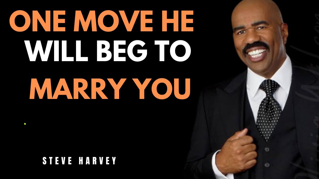 ONE MOVE  HE WILL BEG TO MARRY YOU |Steve Harvey