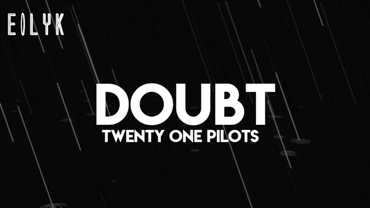 Twenty One Pilots: Doubt (lyrics/letras)