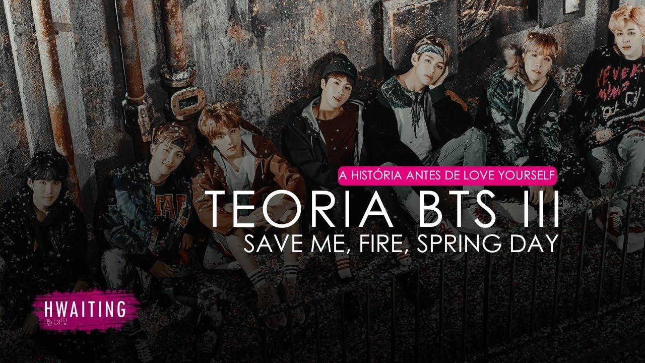 Teoria BTS III - Save Me, Fire, Spring Day