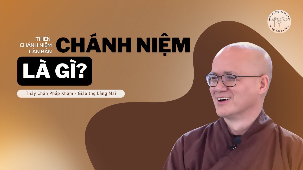 CH&Aacute;NH NIỆM L&agrave; G&igrave;? T&igrave;m Hiểu Ch&aacute;nh Niệm | Thầy CH&Acirc;N PH&Aacute;P KH&Acirc;M Giảng Giải #thienchanhniem