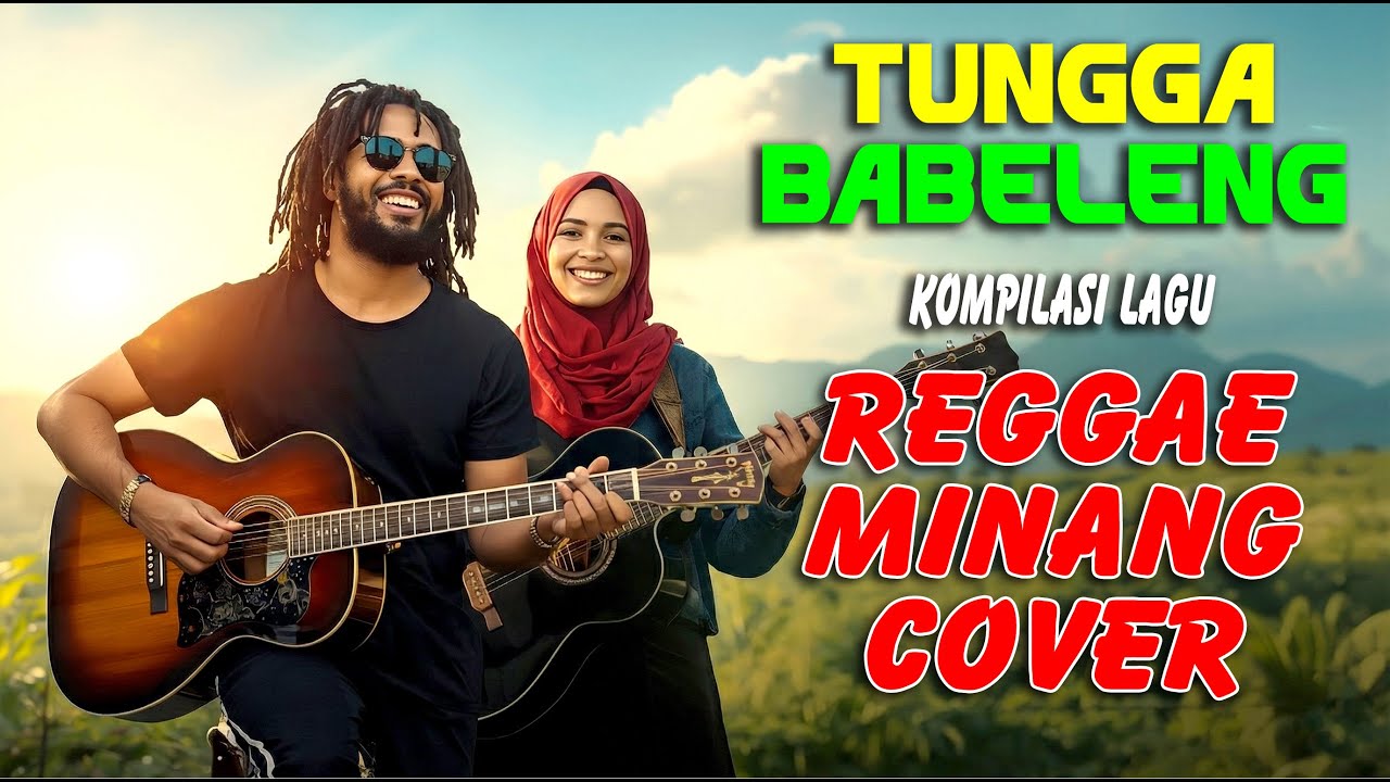 🔥 TUNGGA BABELENG – Kompilasi Lagu Reggae Minang Cover | Full Reggae Minang Santai & Enak Didengar 🔥