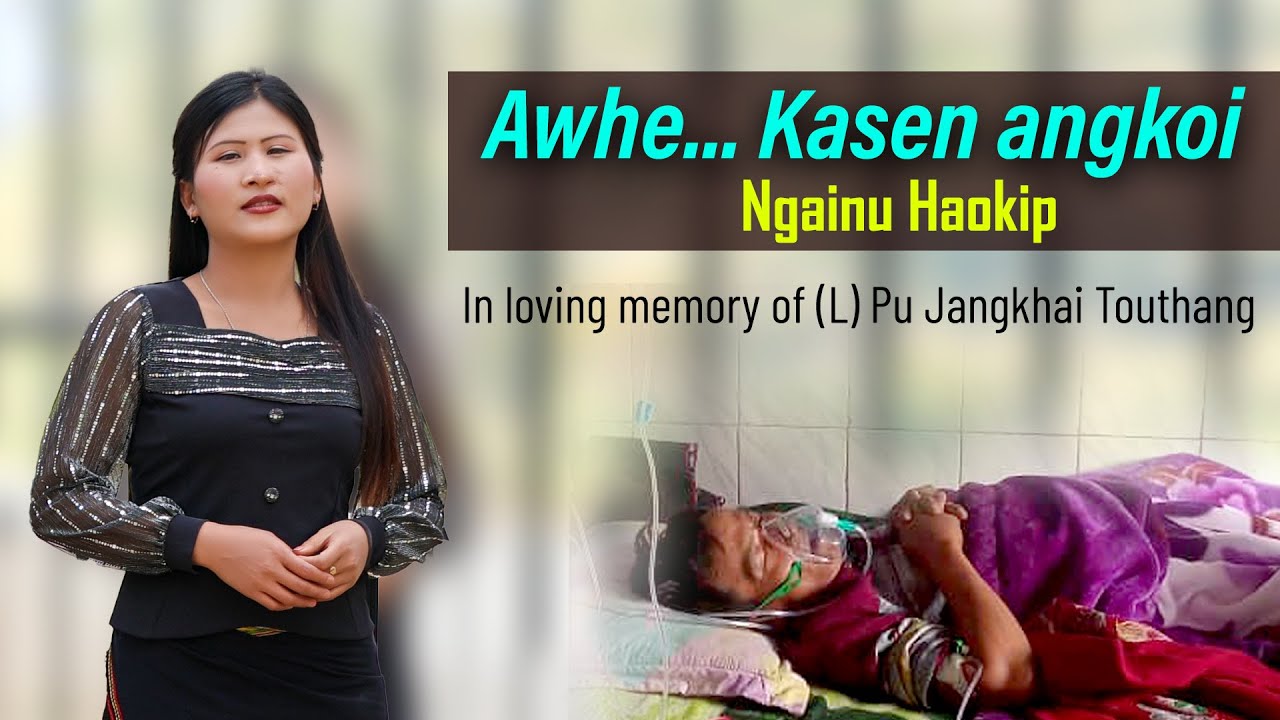 Awhe... Kasen angkoi || Ngainu Haokip || In loving memory of Jangkhai Touthang