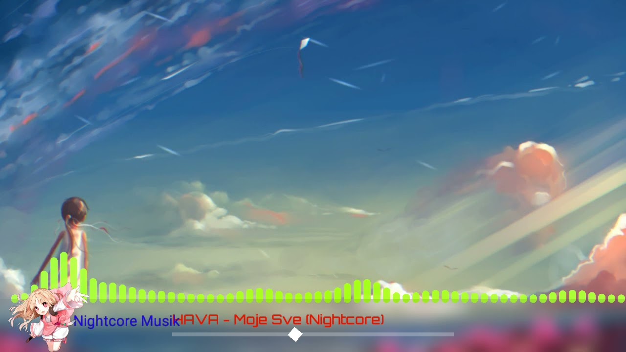 HAVA - Moje Sve (Nightcore)💚