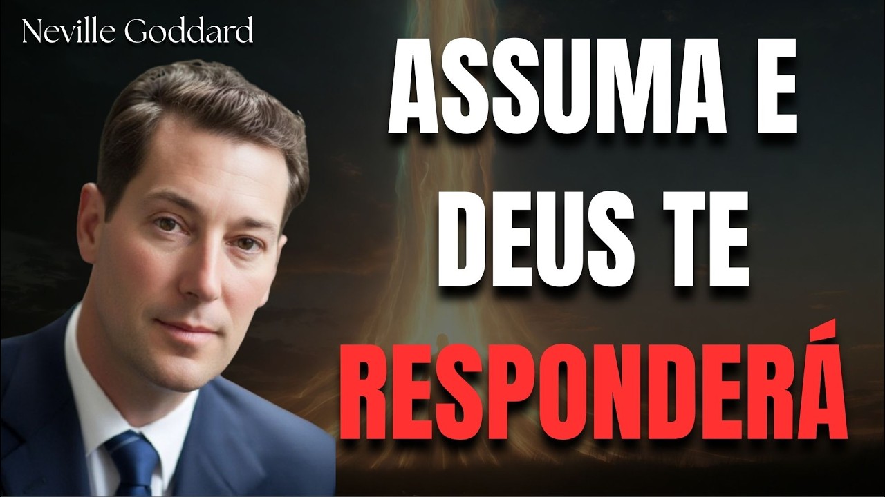 Deus Responde ao Que Você Assume - Neville Goddard