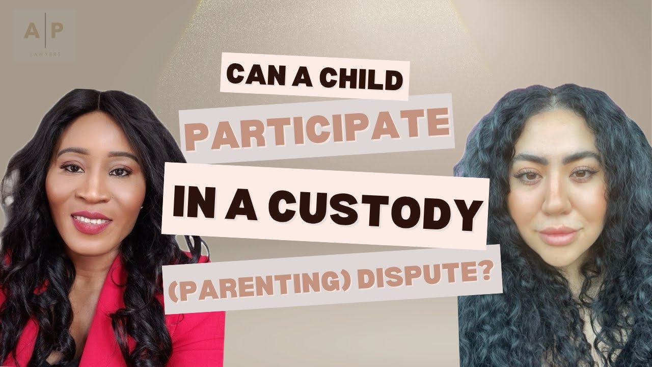 Can a Child Participate in a Custody (Parenting) Dispute?