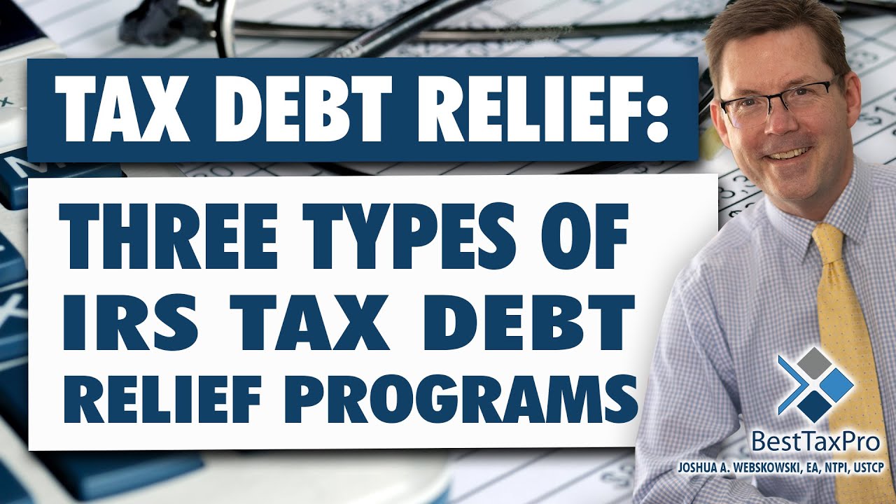 Tax Debt Relief: Here Are the 3 IRS Tax Types of Debt Relief Programs