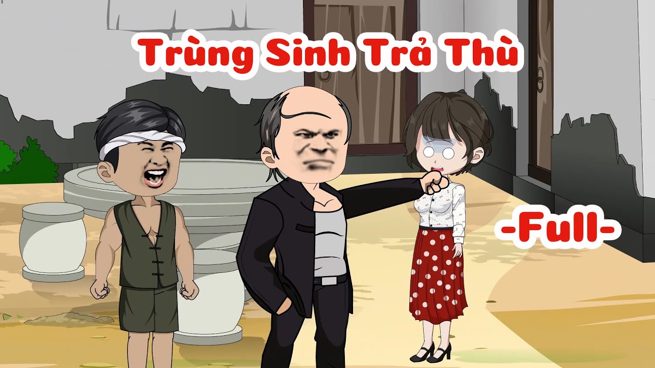 [Full] Trùng Sinh Trả Thù