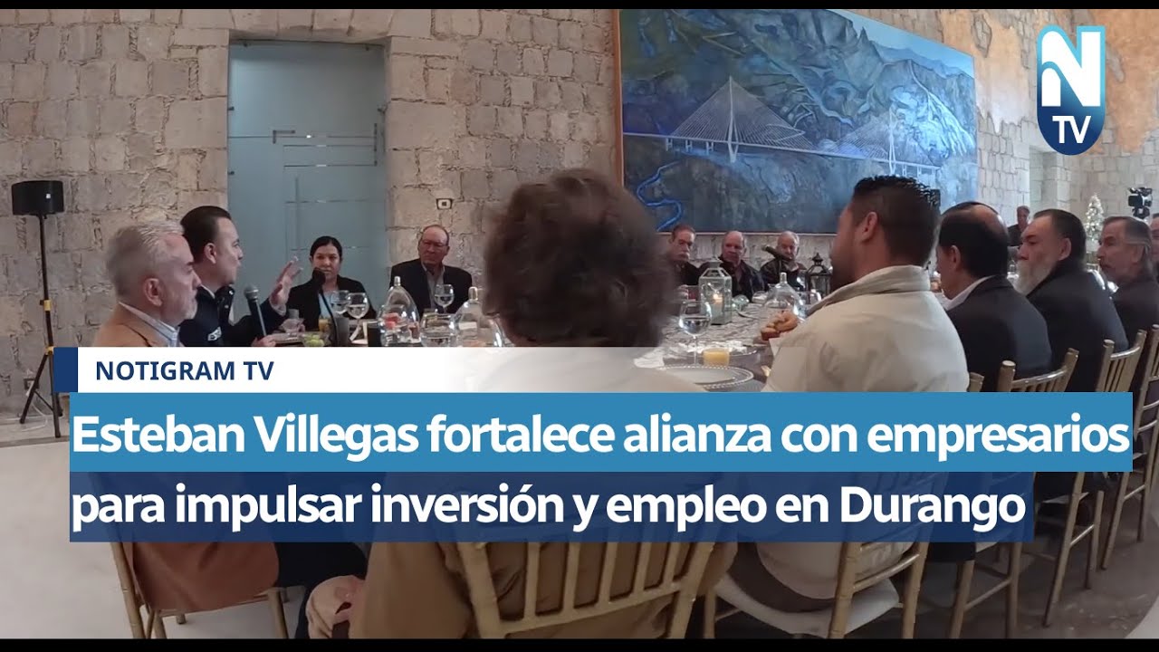 Esteban Villegas fortalece alianza con empresarios para impulsar inversión y empleo en Durango