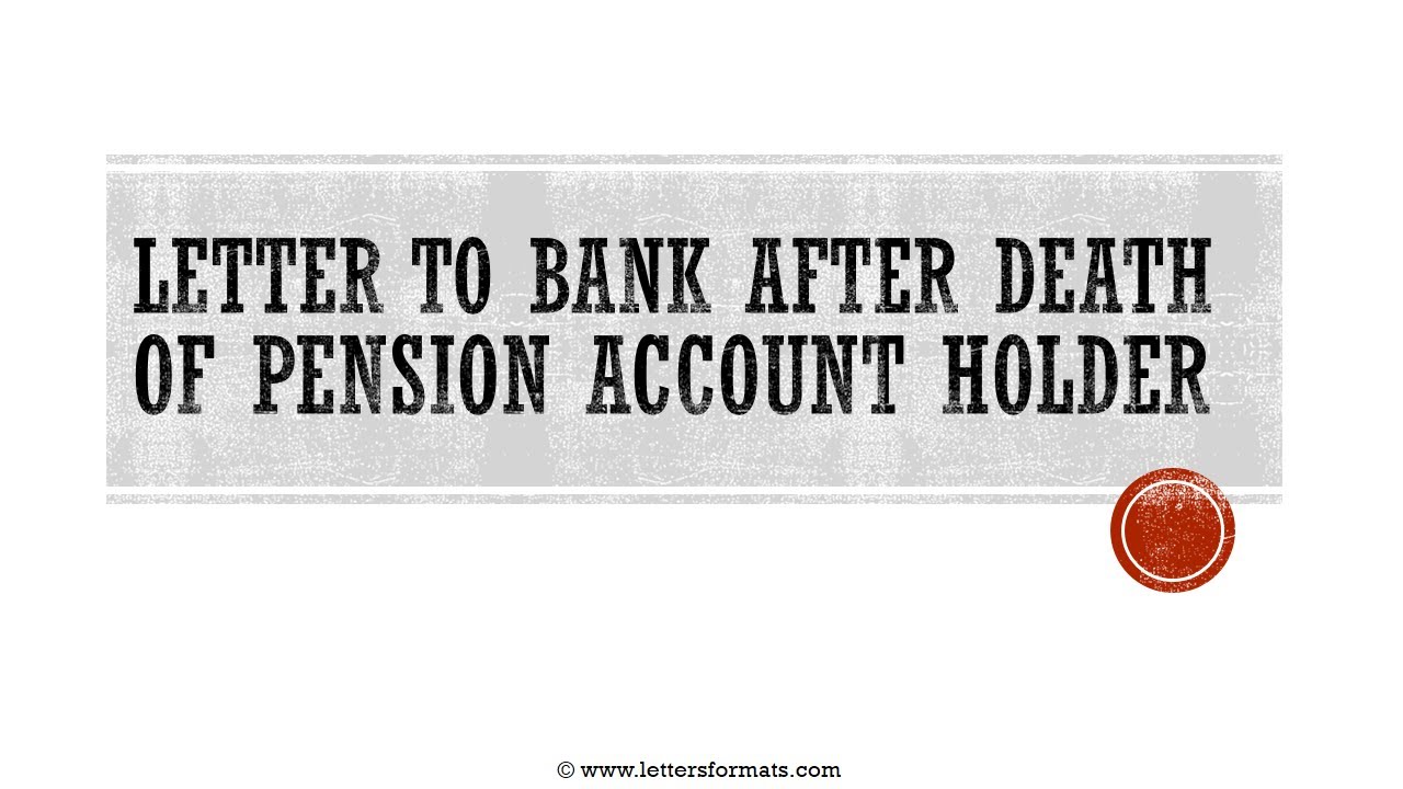 How to Write a Letter to Bank informing the Death of Pensioner